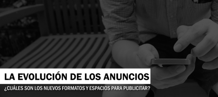 La evolución de los anuncios: Los nuevos formatos y plataformas para publicitar